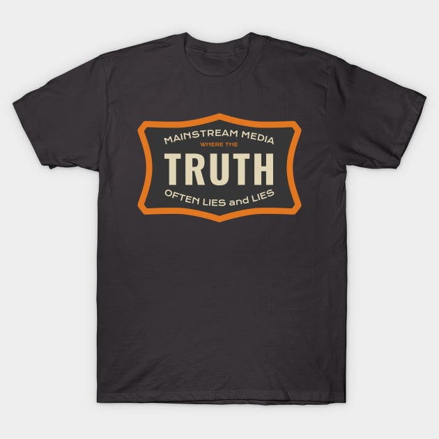 Mainstream Media - Where the Truth Often Lies T-Shirt by numpdog